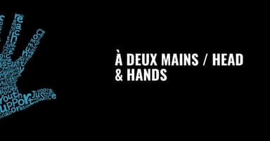 À Deux Mains / Head & Hands